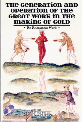 The Generation and Operation of the Great Work in the Making of Gold by Anonymous