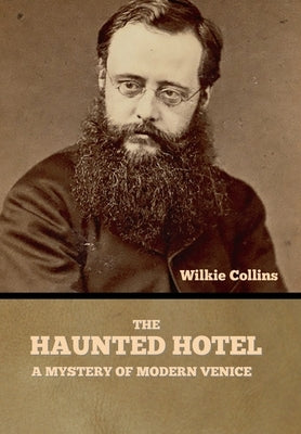 The Haunted Hotel: A Mystery of Modern Venice by Collins, Wilkie