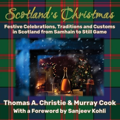Scotland's Christmas: Festive Celebrations, Traditions and Customs in Scotland from Samhain to Still Game Paperback Extremis Publishing Ltd.