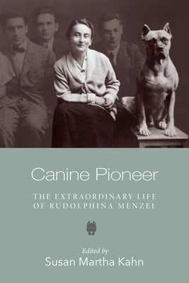 Canine Pioneer: The Extraordinary Life of Rudolphina Menzel by Kahn, Susan Martha