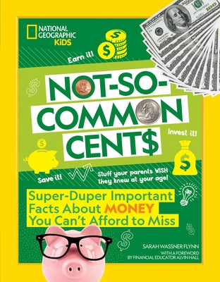 Not-So-Common Cents: Super Duper Important Facts about Money You Can't Afford to Miss by Flynn, Sarah Wassner