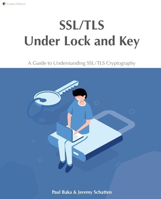 SSL/TLS Under Lock and Key: A Guide to Understanding SSL/TLS Cryptography by Acres, Hollie