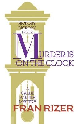 Murder is on the Clock: A Callie Parrish Mystery Paperback Odyssey South Publishin
