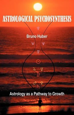 Astrological Psychosynthesis by Huber, Bruno
