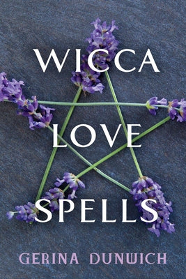 Wicca Love Spells by Dunwich, Gerina