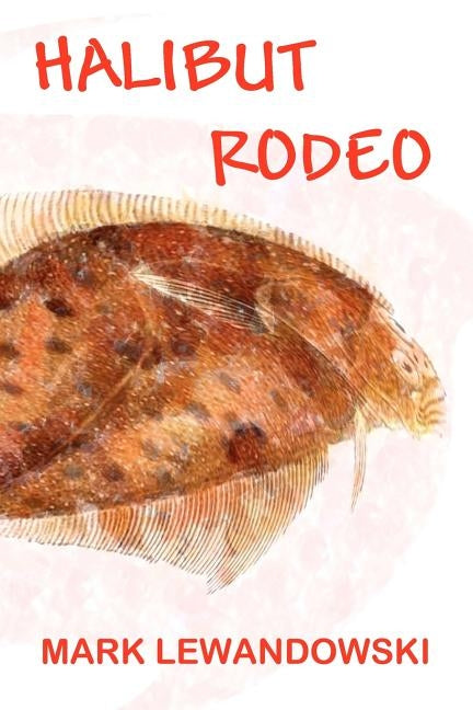 Halibut Rodeo Paperback All Things That Matter Press