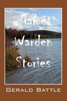 Game Warden Stories by Battle, Gerald