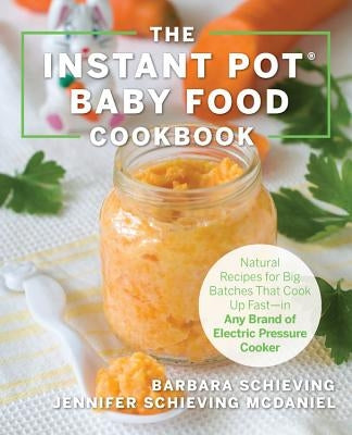 The Instant Pot Baby Food Cookbook: Wholesome Recipes That Cook Up Fast - In Any Brand of Electric Pressure Cooker Paperback Harvard Common Press