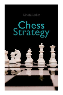 Chess Strategy by Lasker, Edward