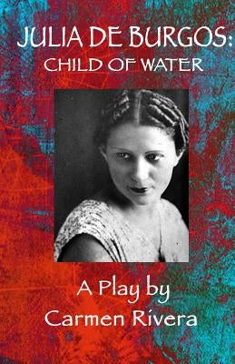 Julia de Burgos: Child of Water by Rivera, Carmen