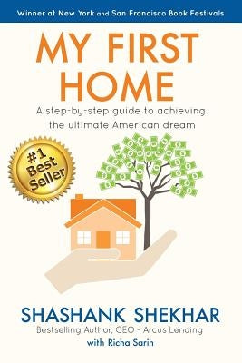 My First Home: A step-by-step guide to achieving the ultimate American Dream by Shekhar, Shashank