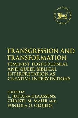 Transgression and Transformation: Feminist, Postcolonial and Queer Biblical Interpretation as Creative Interventions Paperback Bloomsbury Publishing PLC
