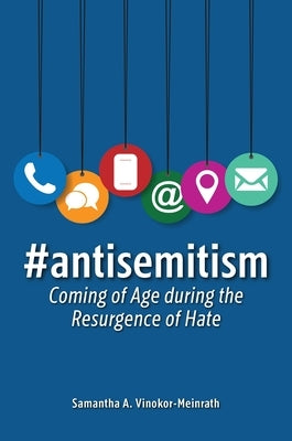#antisemitism: Coming of Age during the Resurgence of Hate by Vinokor-Meinrath, Samantha