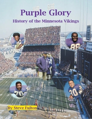 Purple Glory-History of the Minnesota Vikings by Fulton, Steve