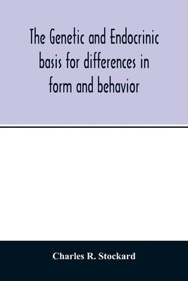 The genetic and endocrinic basis for differences in form and behavior: as elucidated by studies of contrasted pure-line dog breeds and their hybrids Paperback Alpha Edition
