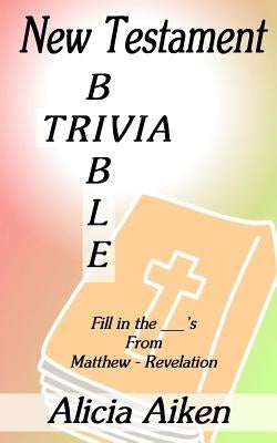 New Testament Bible Trivia Matthew-Revelation by Aiken, Alicia