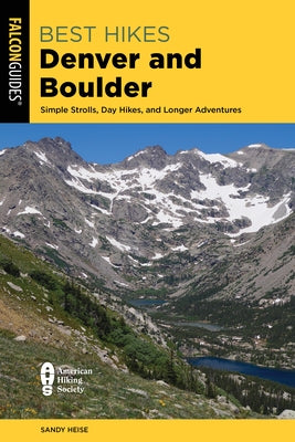 Best Hikes Denver and Boulder: Simple Strolls, Day Hikes, and Longer Adventures Paperback Falcon Press Publishing