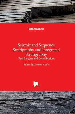 Seismic and Sequence Stratigraphy and Integrated Stratigraphy: New Insights and Contributions by Aiello, Gemma