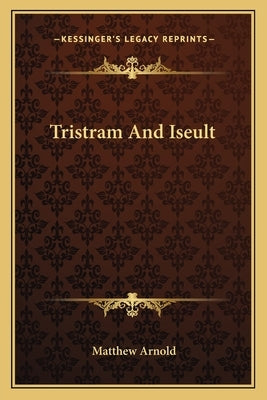 Tristram and Iseult Paperback Kessinger Publishing