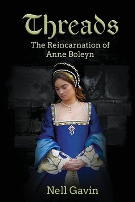Threads: The Reincarnation of Anne Boleyn Paperback Nell Gavin