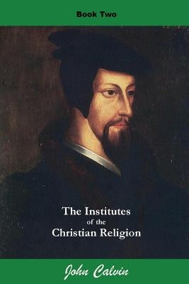 Institutes of the Christian Religion (Book Two) Paperback Createspace Independent Publishing Platform