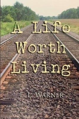 A Life Worth Living by Warner, E. L.