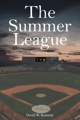 The Summer League: A Story of God's Providence in the Game of Baseball by Kennedy, David W.