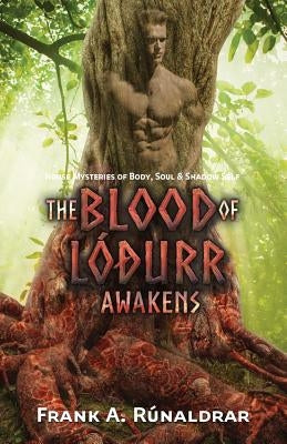 The Blood of Lodurr Awakens: Norse Mysteries of Body, Soul and Shadow Self by Rúnaldrar, Frank a.