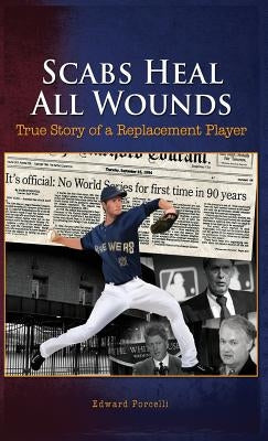 Scabs Heal All Wounds: True Story of a Replacement Player by Porcelli, Edward