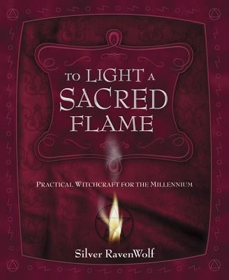 To Light a Sacred Flame: Practical Witchcraft for the Millennium by Ravenwolf, Silver