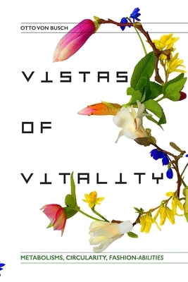Vistas of Vitality: Metabolisms, Circularity, Fashion-abilities Paperback Selfpassage