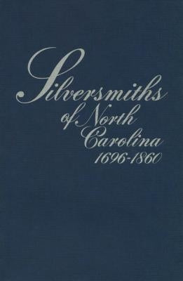 Silversmiths of North Carolina, 1696-1860 Paperback North Carolina Division of Archives & History
