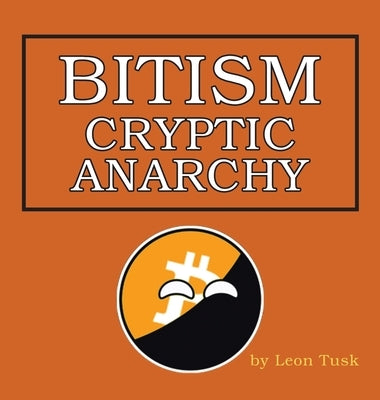 Bitism: Cryptic Anarchy by Tusk, Leon