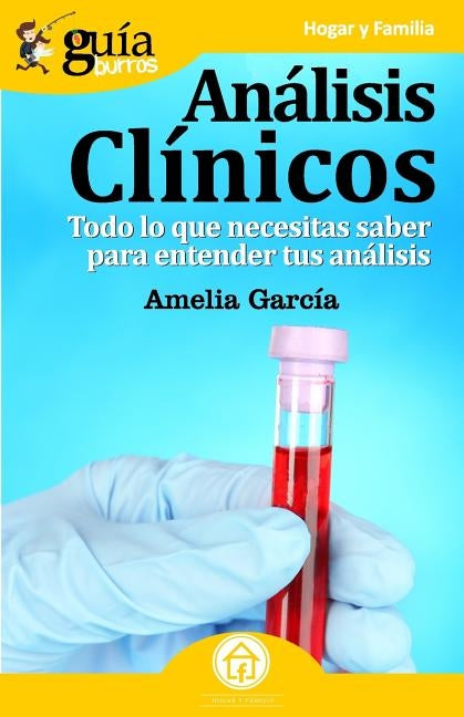 GuíaBurros Análisis clínicos: Todo lo que necesitas saber para entender tus análisis by García, Amelia