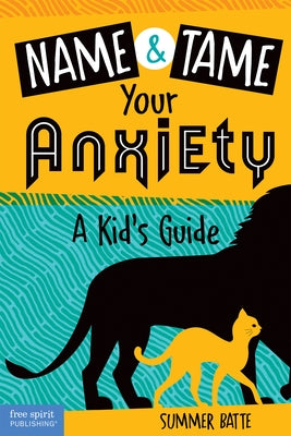 Name and Tame Your Anxiety: A Kid's Guide Free Spirit Publishing