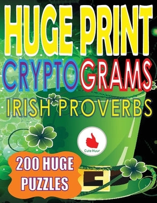 Huge Print Cryptograms of Irish Proverbs: 200 Large Print Cryptogram Puzzles With A Huge 36 Point Font Size In A Big 8.5 x 11 Inch Book. by Huur, Cute