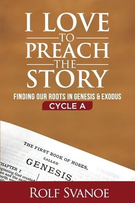I Love to Preach the Story, Cycle A: Finding Our Roots in Genesis and Exodus Paperback CSS Publishing Company