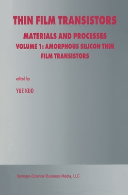 Thin Film Transistors: Materials and Processes by Kuo, Yue