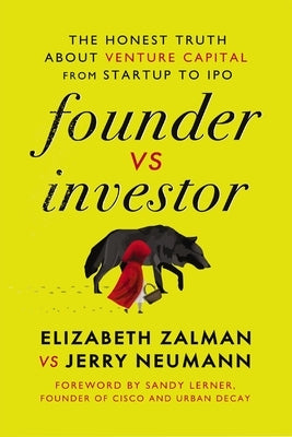 Founder Vs Investor: The Honest Truth about Venture Capital from Startup to IPO by Zalman, Elizabeth Joy