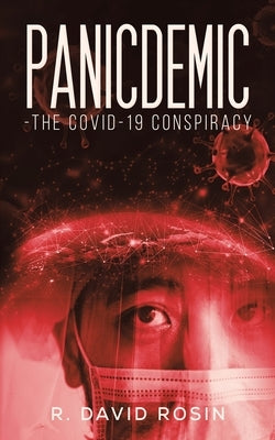 Panicdemic-The Covid-19 Conspiracy by Rosin, R. David