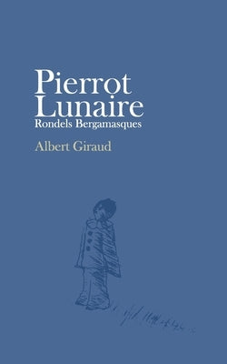 Pierrot Lunaire: Rondels Bergamasques Paperback Omar Alejandro Rodriguez Rosas