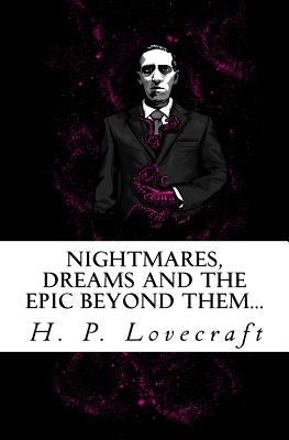 Nightmares, dreams and the epic beyond them...: Welcome to the dreamlands of H.P. Lovecraft Paperback Createspace Independent Publishing Platform