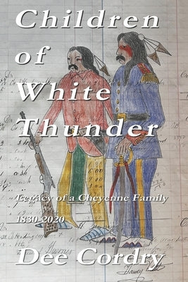 Children of White Thunder: Legacy of a Cheyenne Family 1830-2020 Paperback Independently Published