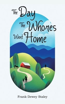 The Day the Whores Went Home by Staley, Frank Dewey