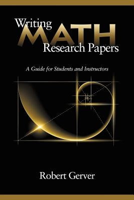 Writing Math Research Papers: A Guide for Students and Instructors Paperback Information Age Publishing