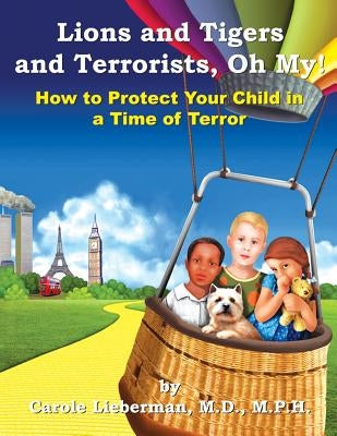 Lions and Tigers and Terrorists, Oh My! by Lieberman, M. P. H. Carole