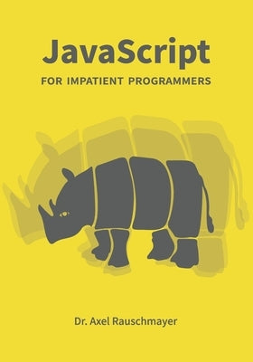 JavaScript for impatient programmers by Rauschmayer, Axel