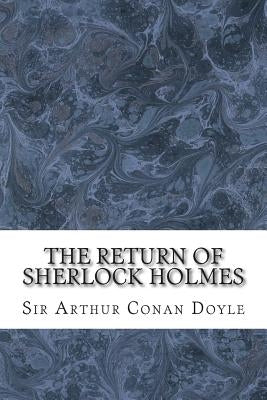 The Return Of Sherlock Holmes: (Sir Arthur Conan Doyle Classics Collection) Paperback Createspace Independent Publishing Platform