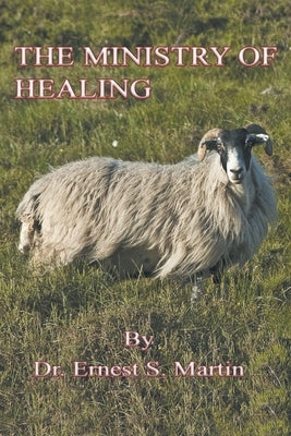 The Ministry of Healing by Martin, Ernest S.