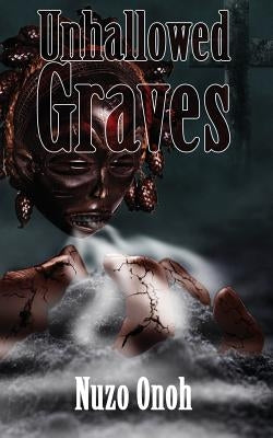 Unhallowed Graves by Onoh, Nuzo